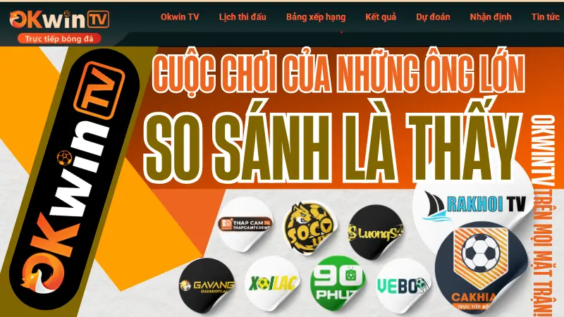 So sánh OKwinTV với Xoilac, Cakhia, Vebo để thấy rõ lợi thế khi xem bóng đá trực tiếp