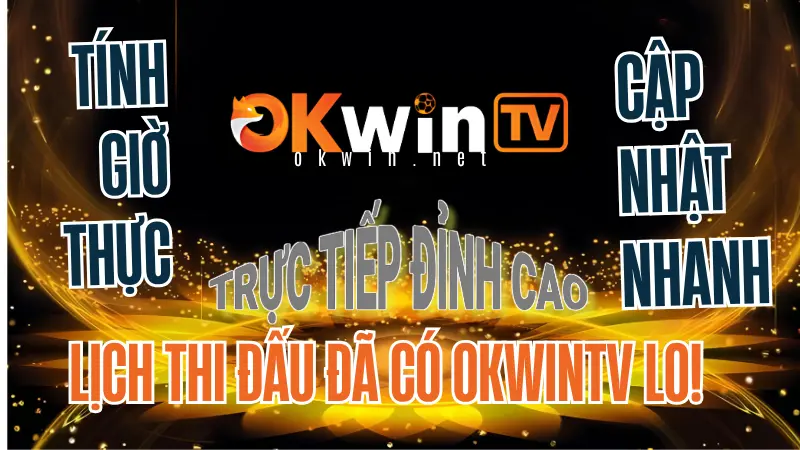 Lý do nên chọn OKwinTV để theo dõi lịch thi đấu bóng đá đầy đủ và chính xác