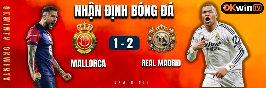 Nhận định trận đấu Real Madrid vs Mallorca ngày 15/05/2025 tại La Liga